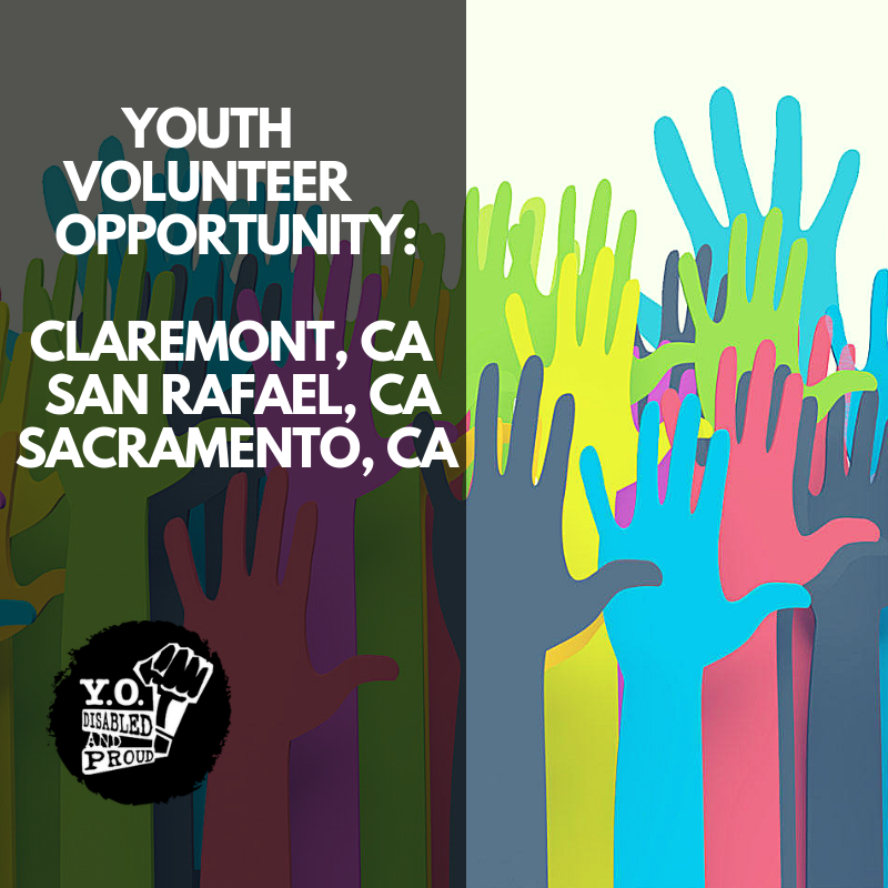Black square with white lettering stating "Youth Volunteer Opportunity: Claremont, CA; Sanrafael, CA; Sacramento, CA." Colorful hands in the background. YO Disabled and Proud in the left bottom corner.