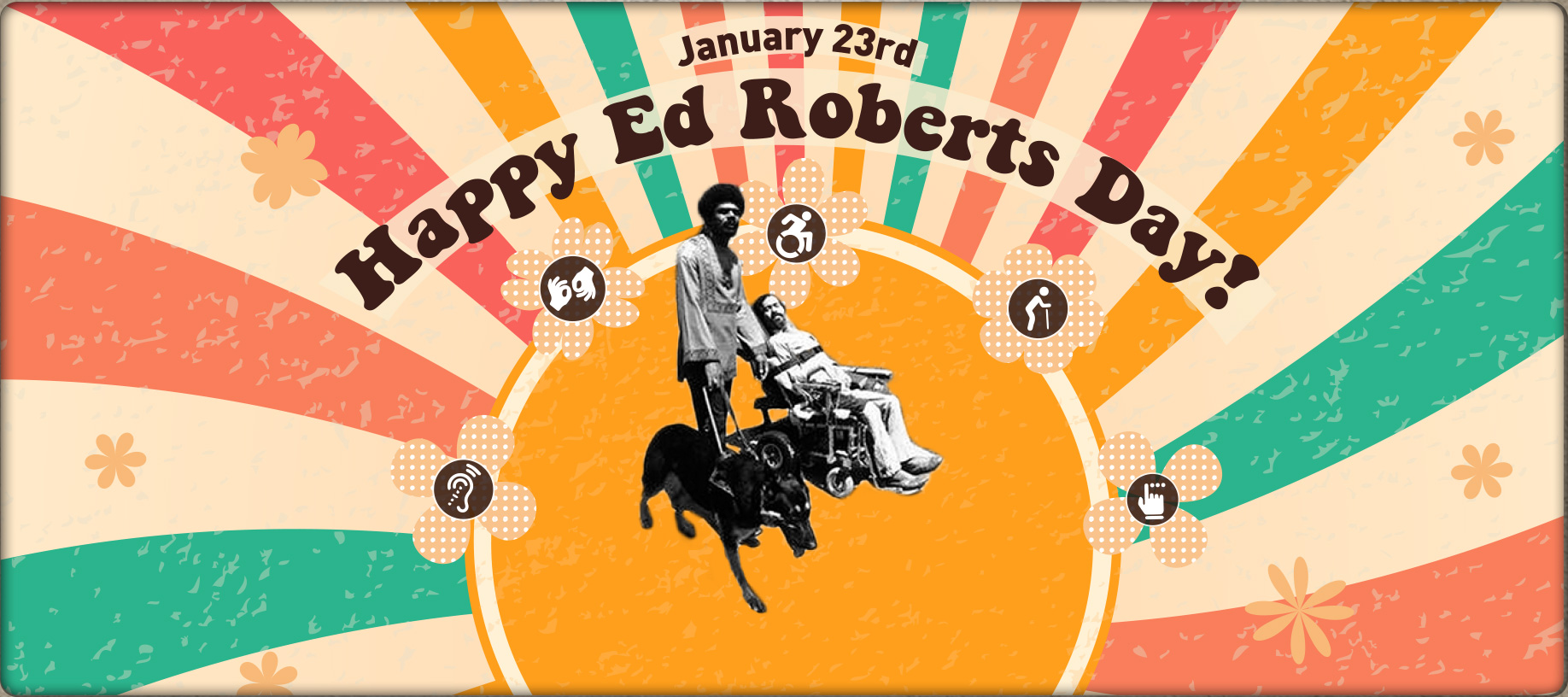 January 23rd. Happy Ed Roberts Day! A retro inspired design with pastel colors and flowers.